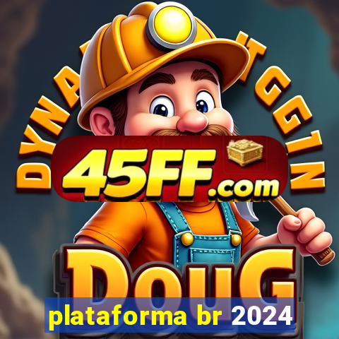 plataforma br 2024